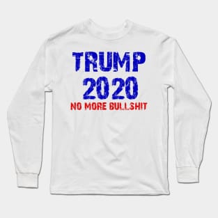 trump 2020 no more bullshit Long Sleeve T-Shirt